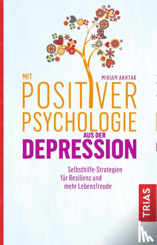Akhtar, Miriam - Mit Positiver Psychologie aus der Depression