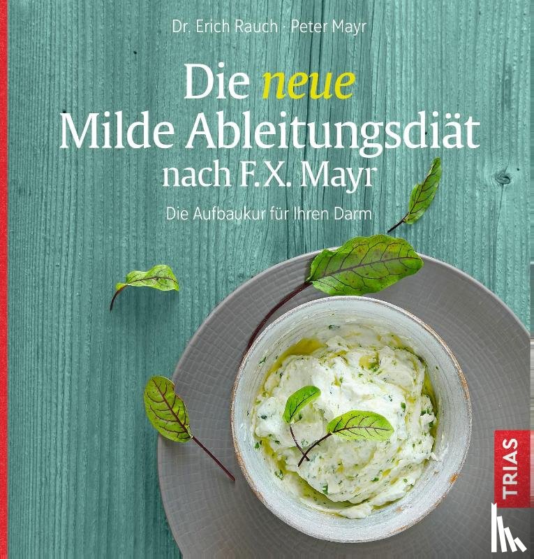 Rauch, Erich, Mayr, Peter - Die neue Milde Ableitungsdiät nach F.X. Mayr