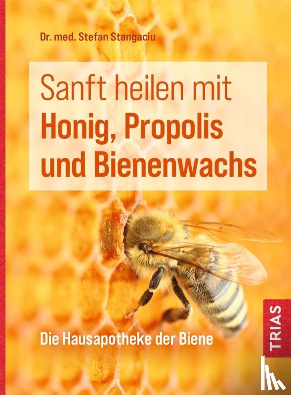 Stangaciu, Stefan - Sanft heilen mit Honig, Propolis und Bienenwachs