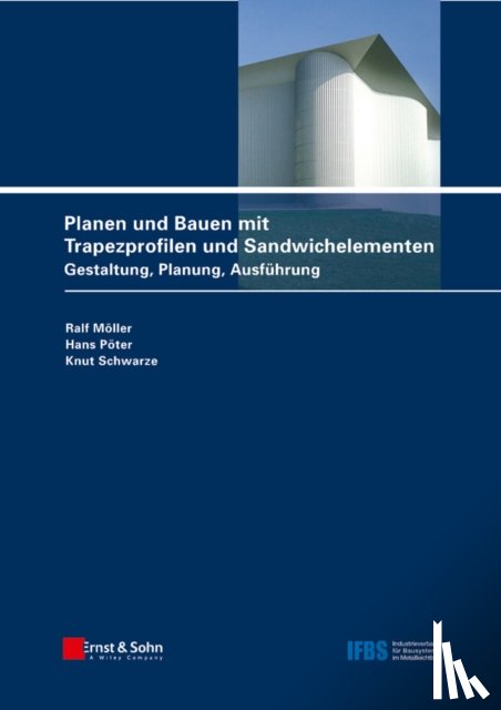 Moller, Ralf (Siegen), Poter, Hans (Siegen), Schwarze, Knut (Wilnsdorf) - Planen und Bauen mit Trapezprofilen und Sandwichelementen