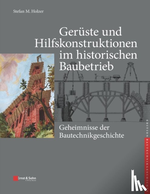  - Geruste und Hilfskonstruktionen im historischen Baubetrieb