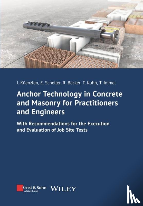 Kuenzlen, Jurgen (University of Stuttgart, Scheller, Eckehard (Technical University of Applied Sciences Berlin (TFH), Becker, Rainer (TU Dortmund University, Kuhn, Thomas S. (Technical University of Kaiserslautern - Anchor Technology in Concrete and Masonry for Practitioners and Engineers