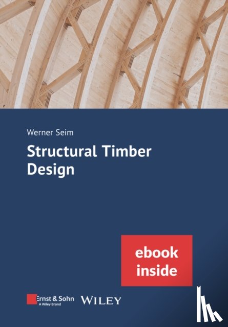 Seim, Werner (University of Kassel's Institute of Structural Engineering) - Structural Timber Design, (incl. eBook as PDF)