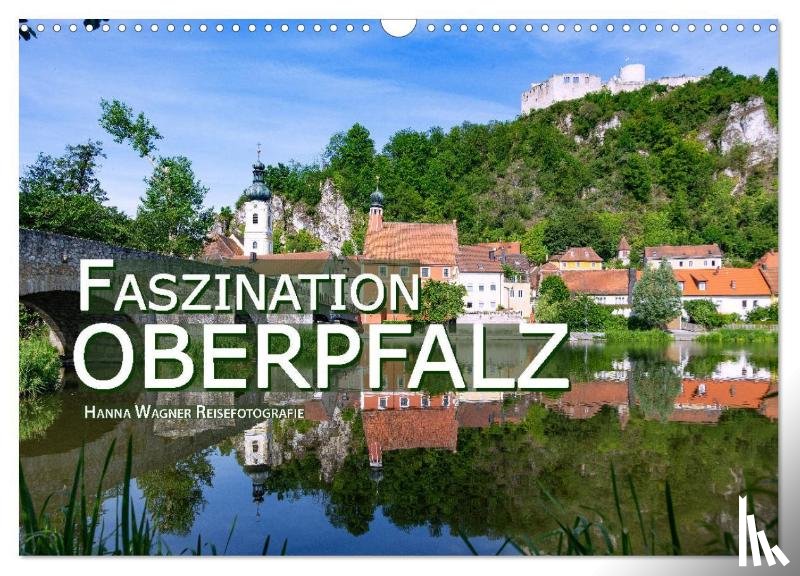 Wagner Reisefotografie, Hanna - Faszination Oberpfalz (Wandkalender 2025 DIN A3 quer), CALVENDO Monatskalender