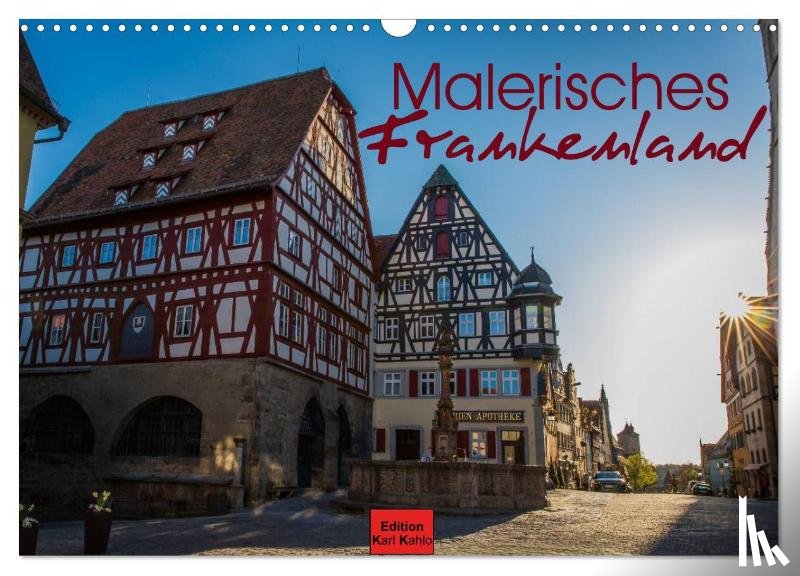 Kahlo, Karl - Malerisches Frankenland (Wandkalender 2025 DIN A3 quer), CALVENDO Monatskalender