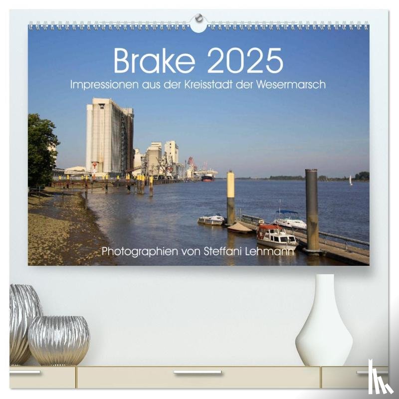 Lehmann, Steffani - Brake 2025. Impressionen aus der Kreisstadt der Wesermarsch (hochwertiger Premium Wandkalender 2025 DIN A2 quer), Kunstdruck in Hochglanz