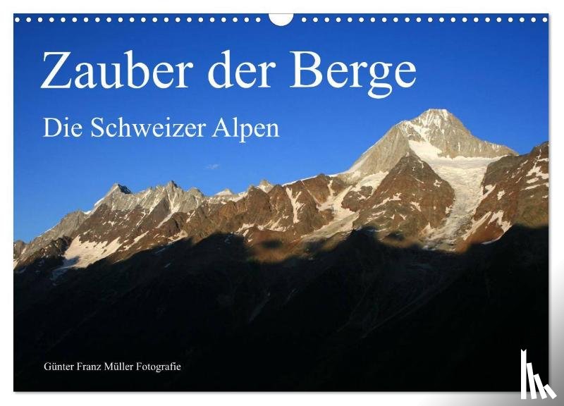 Franz Müller Fotografie, Günter - Zauber der Berge. Die Schweizer Alpen (Wandkalender 2025 DIN A3 quer), CALVENDO Monatskalender