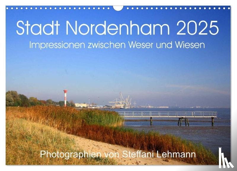 Lehmann, Steffani - Stadt Nordenham 2025. Impressionen zwischen Weser und Wiesen (Wandkalender 2025 DIN A3 quer), CALVENDO Monatskalender