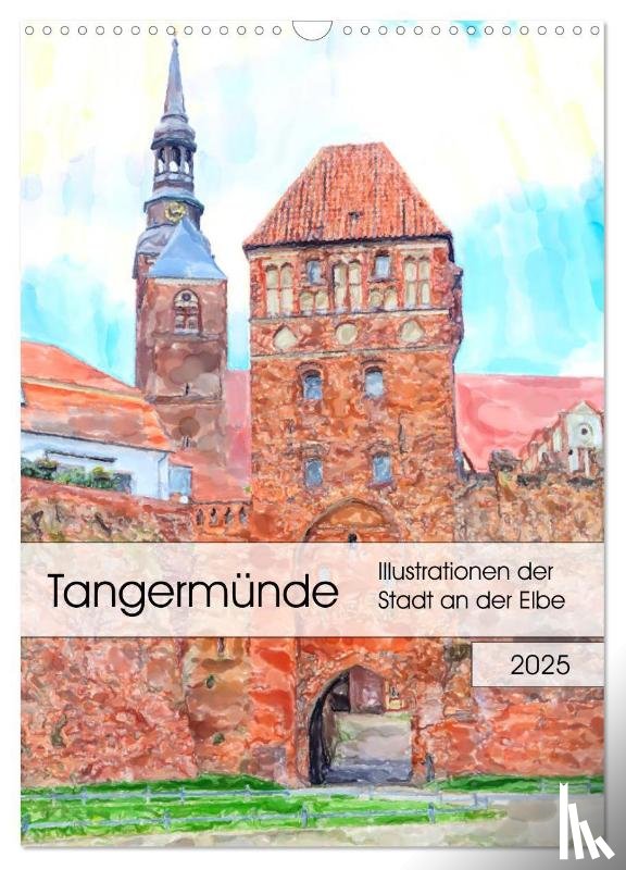 Frost, Anja - Tangermünde - Illustrationen der Stadt an der Elbe (Wandkalender 2025 DIN A3 hoch), CALVENDO Monatskalender