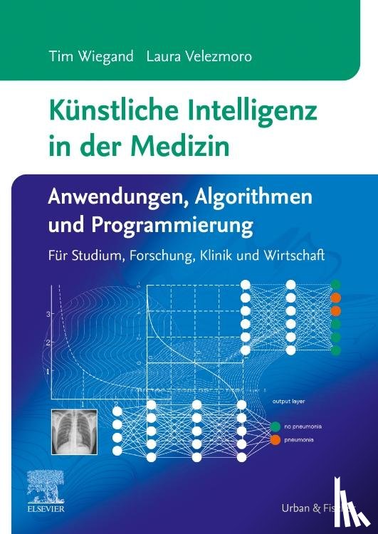 Wiegand, Tim, Velezmoro, Laura - Künstliche Intelligenz in der Medizin: Anwendungen, Algorithmen und Programmierung