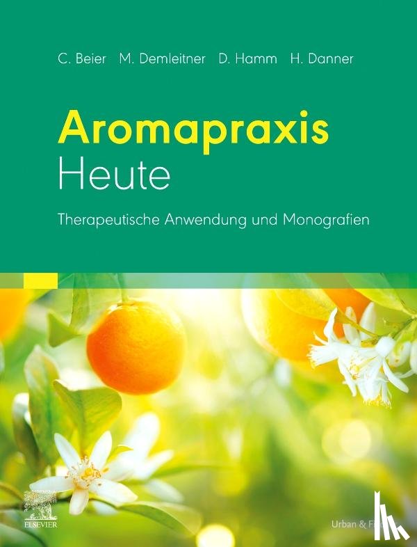 Beier, Christiane, Hamm, Dorothea, Demleitner, Margret, Danner, Holger - Aromapraxis Heute