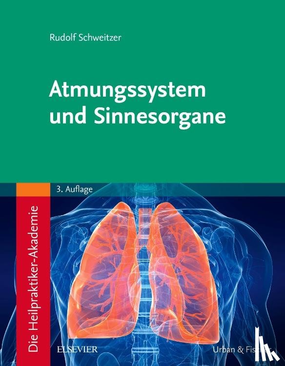 Schweitzer, Rudolf - Die Heilpraktiker-Akademie. Atmungssystem und Sinnesorgane