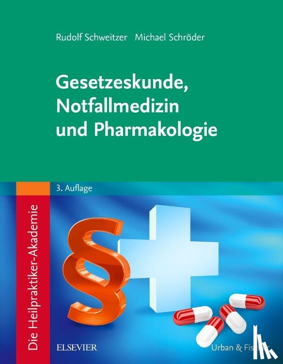Schweitzer, Rudolf, Schröder, Michael - Die Heilpraktiker-Akademie. Gesetzeskunde, Notfallmedizin und Pharmakologie