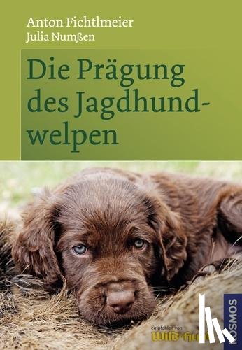 Fichtlmeier, Anton, Numssen, Julia - Die Prägung des Jagdhundwelpen