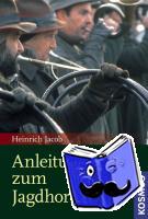 Jacob, Heinrich - Anleitung zum Jagdhornblasen