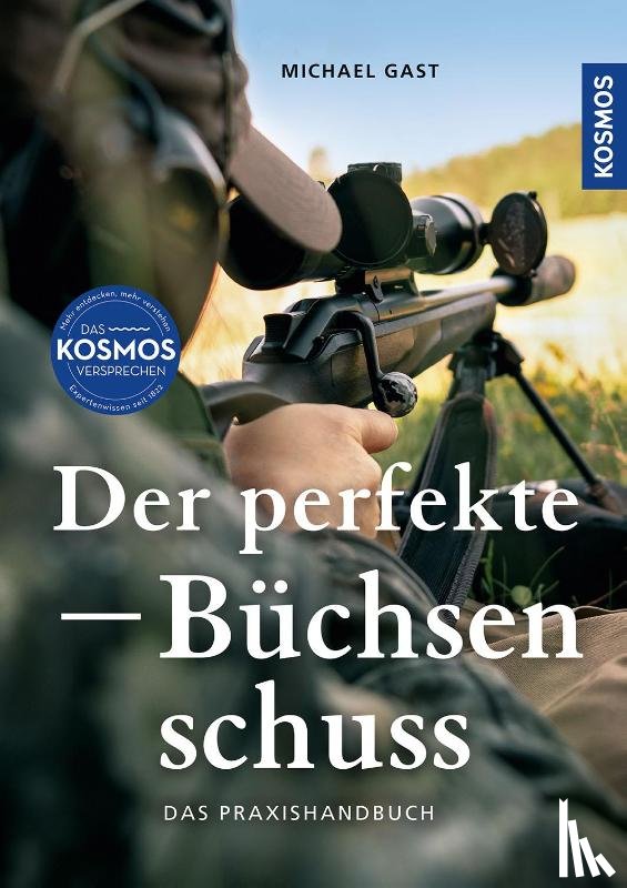Gast, Michael, Stollenwerk, Sven - Der perfekte Büchsenschuss