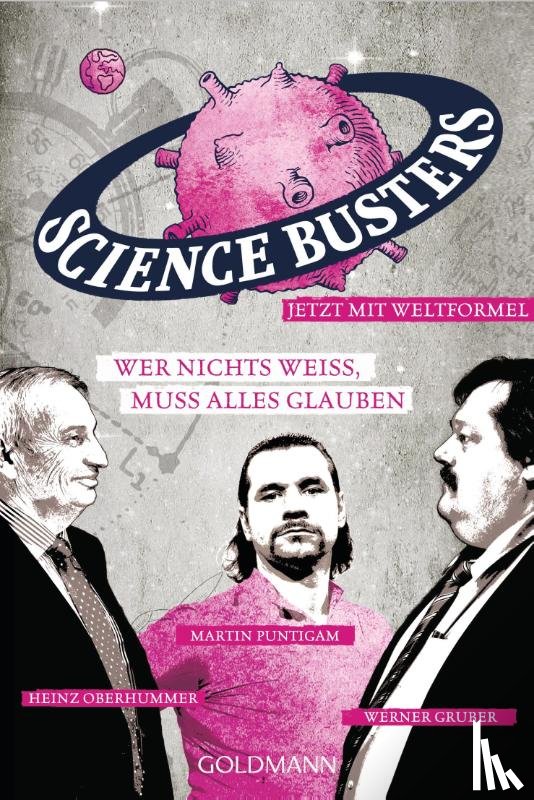 Science Busters, Gruber, Werner, Oberhummer, Heinz, Puntigam, Martin - Wer nichts weiß, muss alles glauben