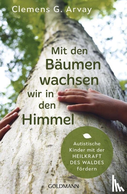 Arvay, Clemens G. - Mit den Bäumen wachsen wir in den Himmel
