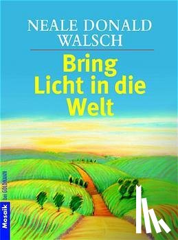 Walsch, Neale Donald - Bring Licht in die Welt