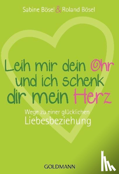 Bösel, Sabine, Bösel, Roland - Leih mir dein Ohr und ich schenk dir mein Herz
