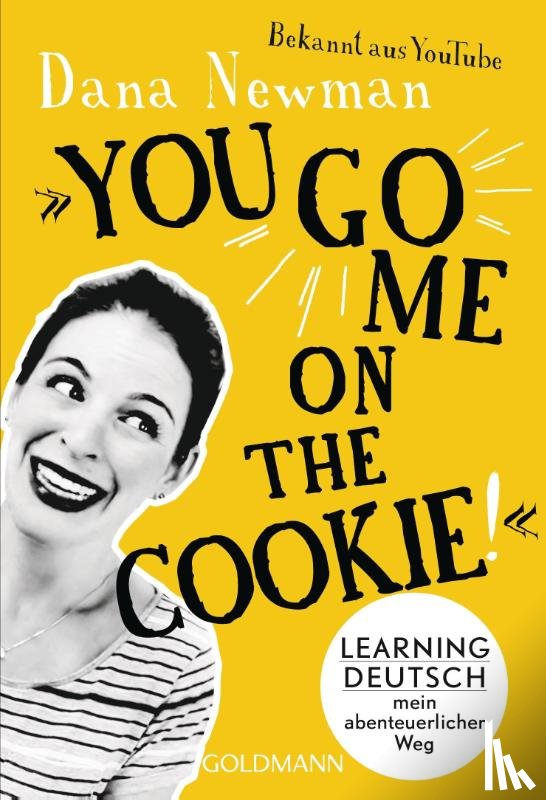 Newman, Dana - "You go me on the cookie!"
