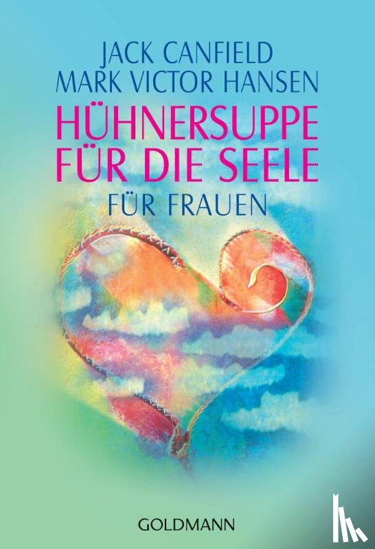 Canfield, Jack, Hansen, Mark Victor, Hawthorne, Jennifer Read, Shimoff, Marci - Hühnersuppe für die Seele