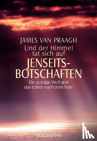 Praagh, James van - Und der Himmel tat sich auf. Jenseitsbotschaften