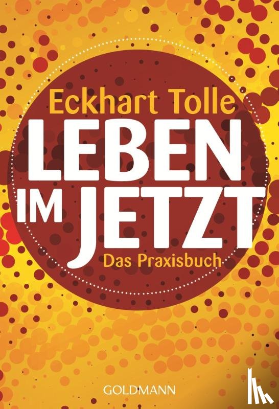 Tolle, Eckhart - Leben im Jetzt