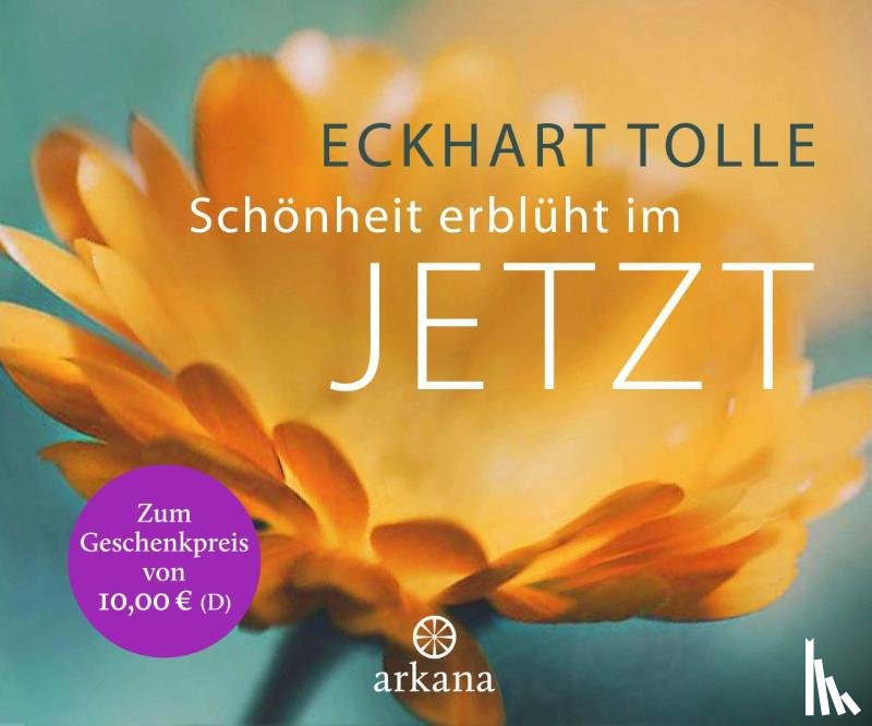 Tolle, Eckhart - Schönheit erblüht im Jetzt