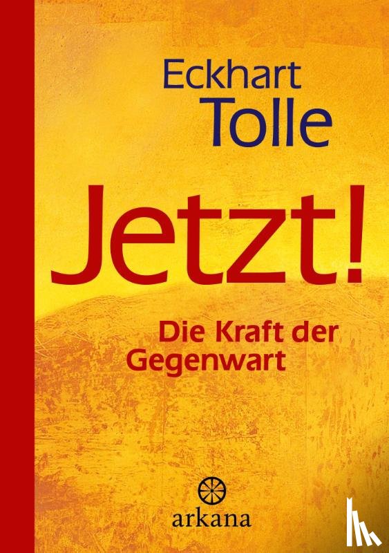 Tolle, Eckhart - Jetzt! Die Kraft der Gegenwart