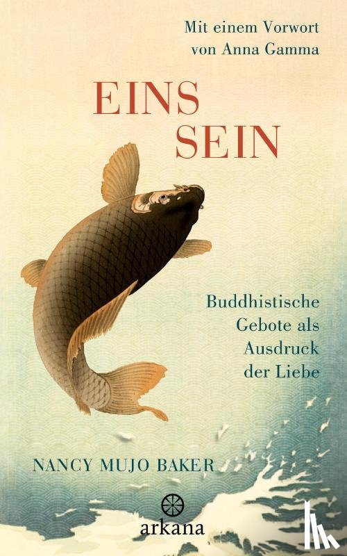 Baker, Nancy Mujo - Einssein - Buddhistische Gebote als Ausdruck der Liebe