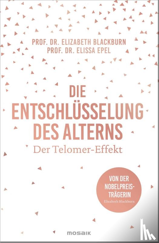Blackburn, Elizabeth, Epel, Elissa - Die Entschlüsselung des Alterns
