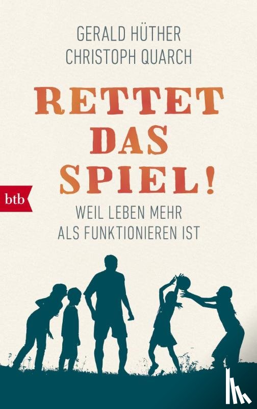 Hüther, Gerald, Quarch, Christoph - Rettet das Spiel!