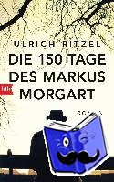 Ritzel, Ulrich - Die 150 Tage des Markus Morgart