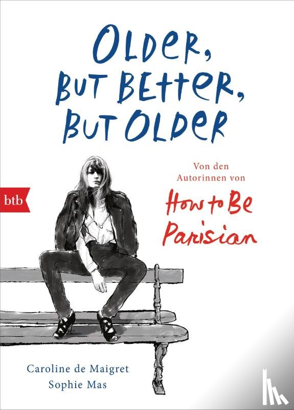 De Maigret, Caroline, Mas, Sophie - Older, but Better, but Older: Von den Autorinnen von How to Be Parisian Wherever You Are