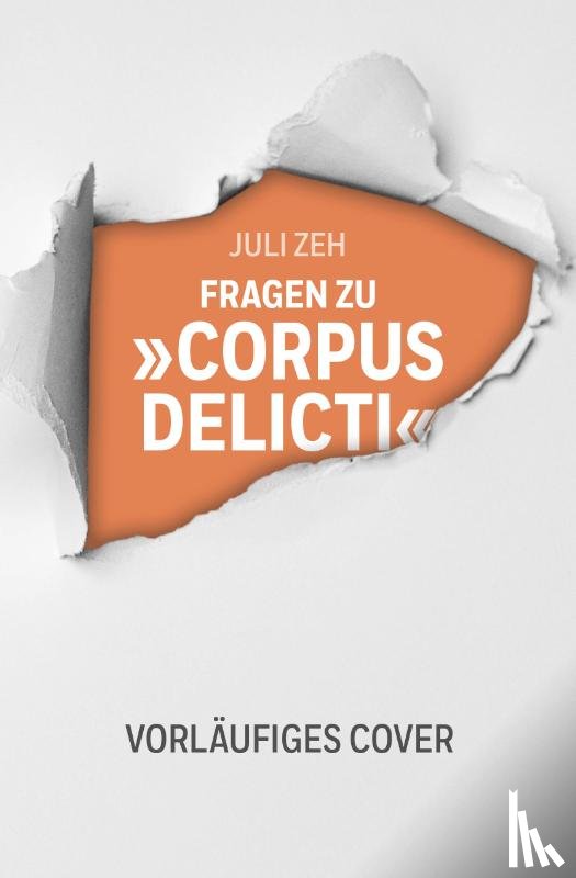 Zeh, Juli - Fragen zu "Corpus Delicti"