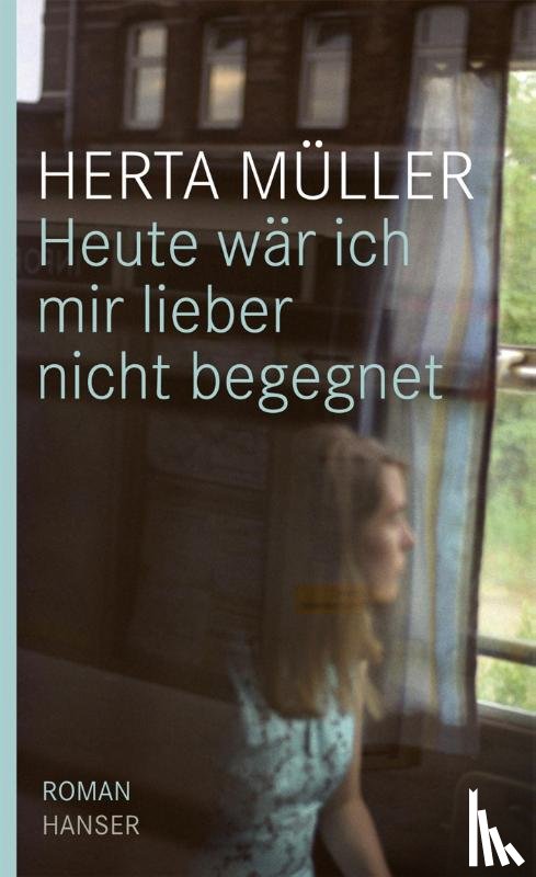 Müller, Herta - Heute wäre ich mir lieber nicht begegnet
