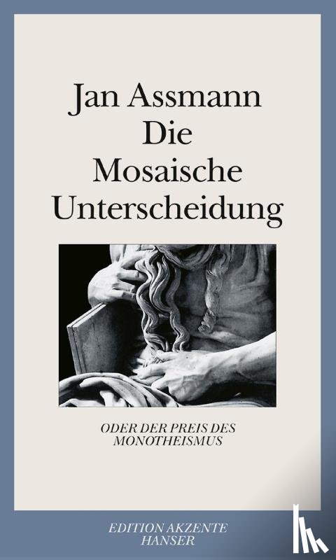 Assmann, Jan - Die Mosaische Unterscheidung oder der Preis des Monotheismus