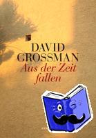 Grossman, David - Aus der Zeit fallen