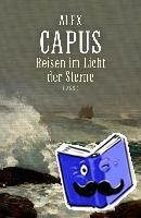 Capus, Alex - Reisen im Licht der Sterne