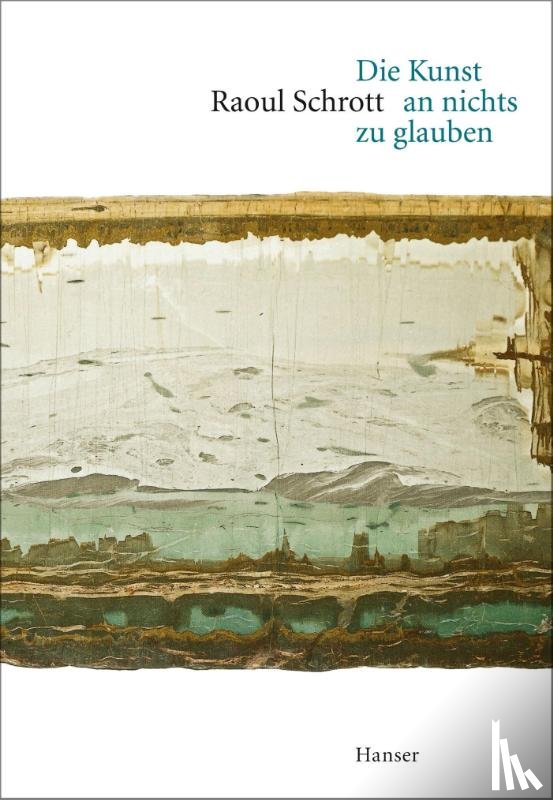 Schrott, Raoul - Die Kunst an nichts zu glauben