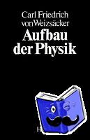 Weizsäcker, Carl Friedrich von - Aufbau der Physik