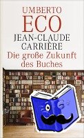 Carriere, Jean-Claude, Eco, Umberto - Die große Zukunft des Buches
