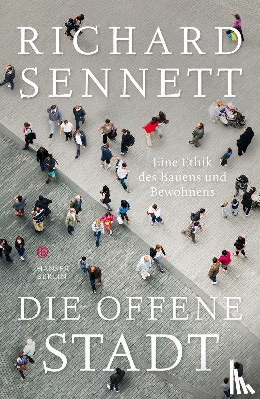 Sennett, Richard - Die offene Stadt. Eine Ethik des Bauens und Bewohnens