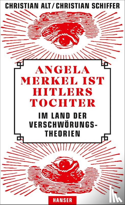 Alt, Christian, Schiffer, Christian - Angela Merkel ist Hitlers Tochter. Im Land der Verschwörungstheorien
