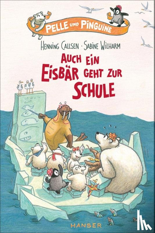 Callsen, Henning - Pelle und Pinguine - Auch ein Eisbär geht zur Schule