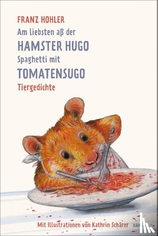 Hohler, Franz - Am liebsten aß der Hamster Hugo Spaghetti mit Tomatensugo