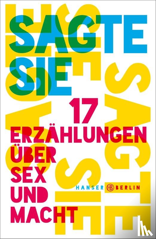  - Sagte sie. 17 Erzählungen über Sex und Macht