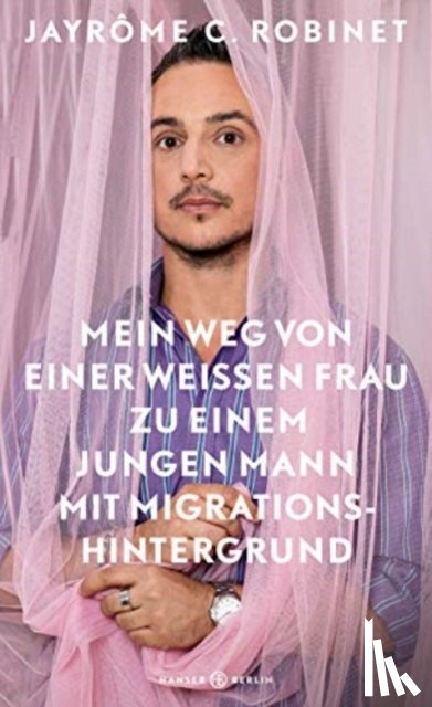 Robinet, Jayrôme C. - Mein Weg von einer weißen Frau zu einem jungen Mann mit Migrationshintergrund