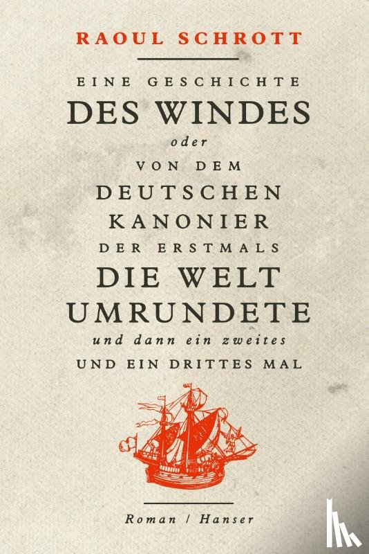 Schrott, Raoul - Eine Geschichte des Windes oder Von dem deutschen Kanonier der erstmals die Welt umrundete und dann ein zweites und ein drittes Mal